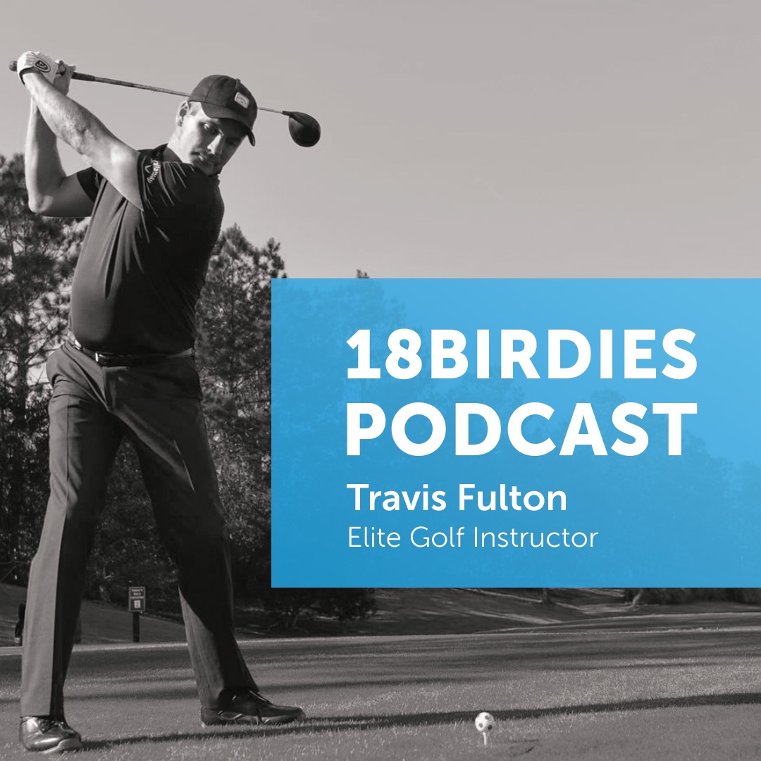 18Birdies Podcast: Travis Fulton