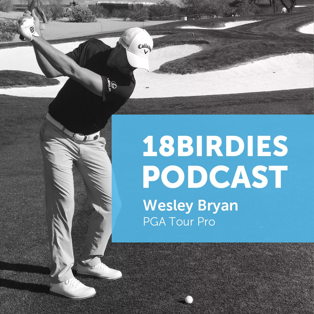 18Birdies Podcast: PGA Tour Pro Wesley Bryan